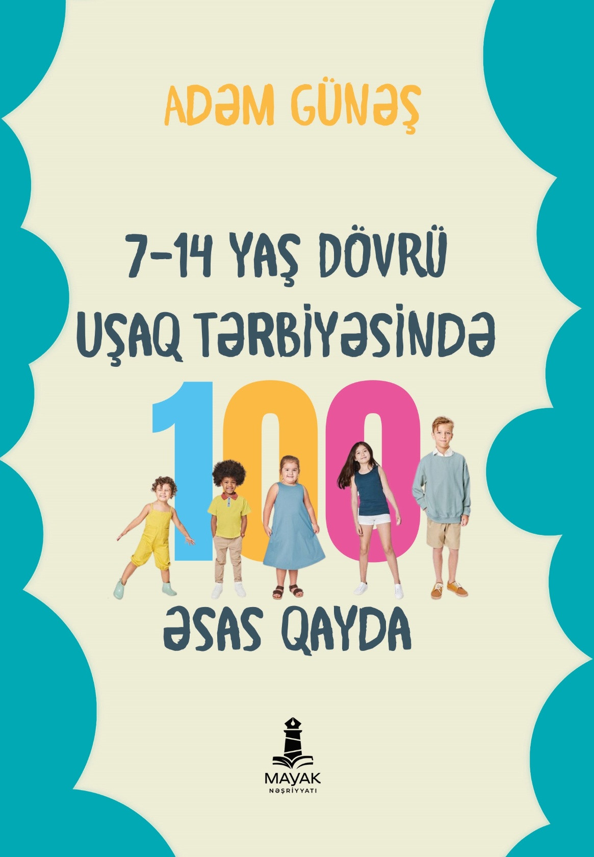 Kitab Mayak Nəşriyyatı 7-14 yaş dövrü uşaq tərbiyəsində 100 əsas qayda, müəllif Adəm Günəş