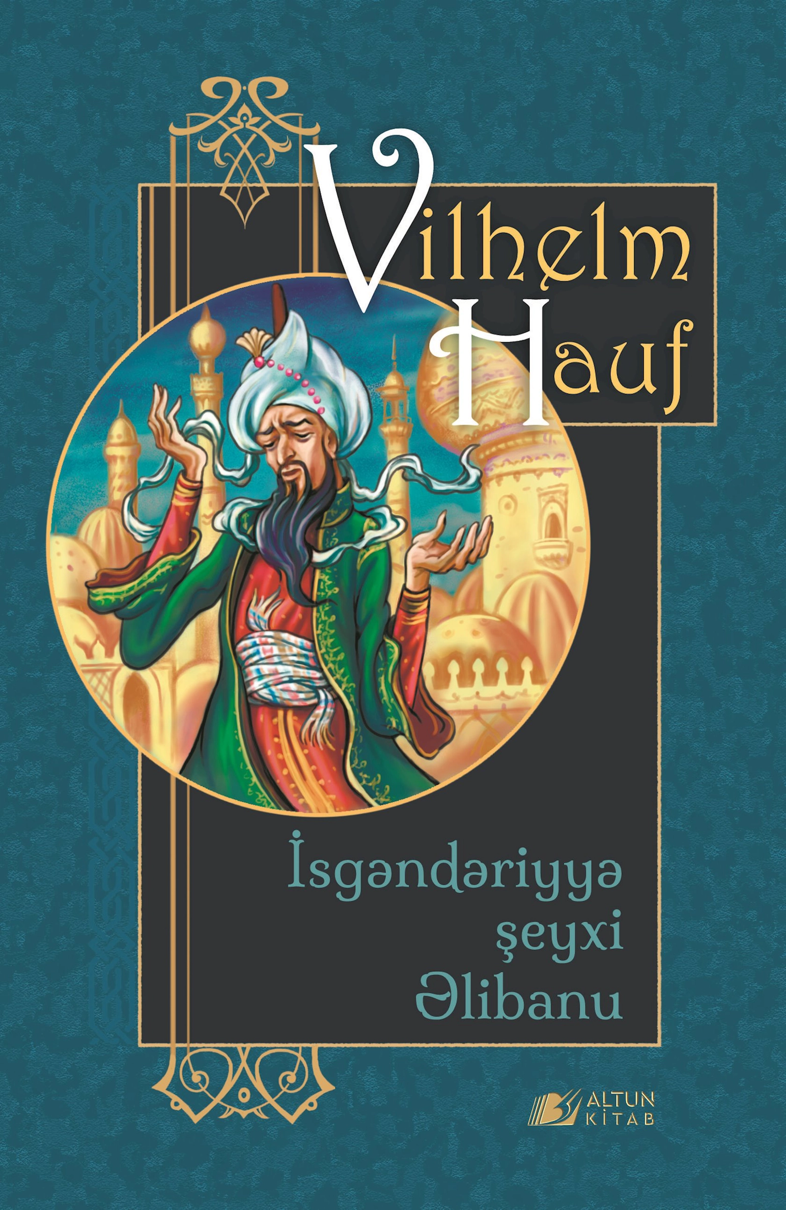Kitab Altun Kitab İsgəndəriyyə şeyxi Əlibanu, müəllif Vilhelm Hauf, 10+ yaş, 128 səh